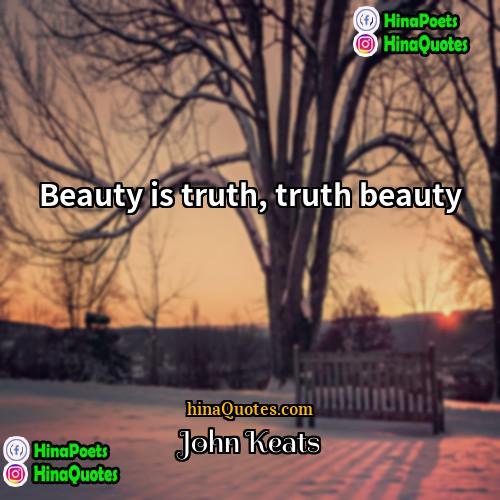 John Keats Quotes | Beauty is truth, truth beauty
  